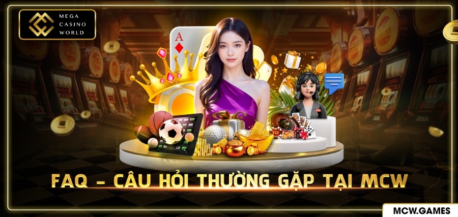 FAQ: Những câu hỏi thường gặp tại nhà cái MCW