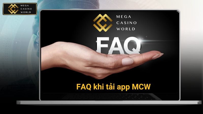 Những câu hỏi thường gặp khi tải app MCW